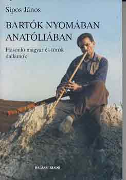 Sipos J�nos - Bart�k nyom�ban Anat�li�ban (hasonl� magyar �s t�r�k dallamok)
