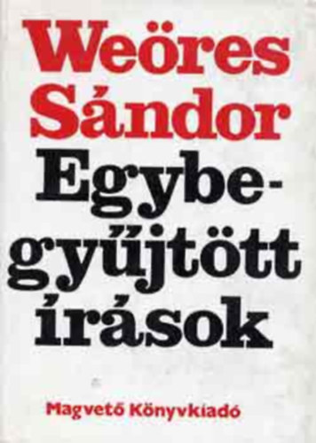 Weres Sndor - Egybegyjttt rsok  ( Hdolat a tztengernek - Rongysznyek - Posta messzirl - Betlehem - Alkalmi versek - Urn-apokalipszis -  Ha elfogadtam sorsomat -  Psych. Egy hajdani kltn rsai) tdik bvitett kiads