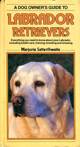 Marjorie Satterthwaite - A Dog Owner's Guide to Labrador Retrievers
