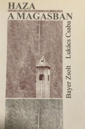 Bayer Zsolt . Lukcs Csaba - Haza a magasban