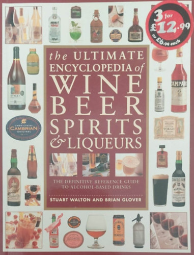 Stuart Walton - Brian Glover - The Ultimate Encyclopedia of Wine, Beer, Spirits & Liqueurs (Borok, srk, rviditalok s likrk enciklopdija - angol nyelv)