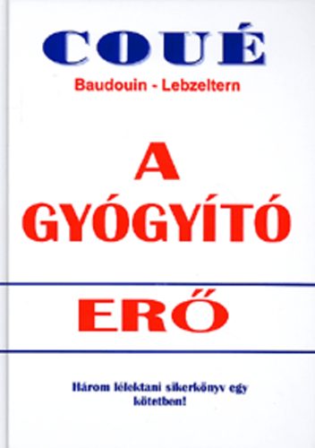 Baudouin; Lebzeltern; Emil Cou - A gygyt er - Hrom llektani sikerknyv egy ktetben