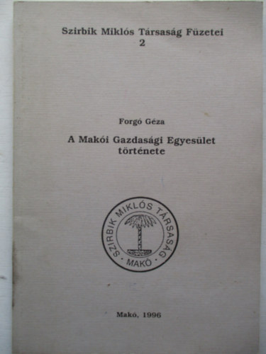 Forgó Géza - A Makói Gazdasági Egyesület története