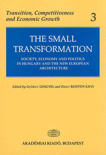 Lengyel Gy�rgy; Rostov�nyi Zsolt - The Small Transformation (Society, Economy and Politics in Hungary and the New European Architecture)