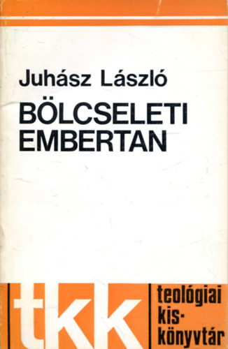 Juh�sz L�szl� - B�lcseleti embertan