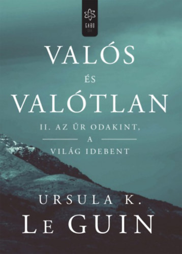 Ursula K. Le Guin - Valós és valótlan II. - Az űr odakint, a világ idebent