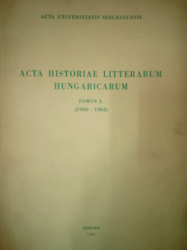 Tth Dezs szerk. Kirly Istvn szerk. - Acta historiae litterarum hungaricarum - tomus I. ( 1960-1961 )