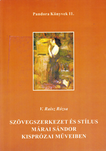 V. Raisz Rózsa - Szövegszerkezet és stílus Márai Sándor kisprózai műveiben