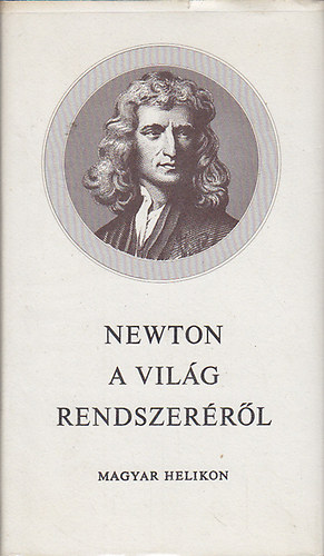 Isaac Newton - A vilg rendszerrl  s egyb rsok