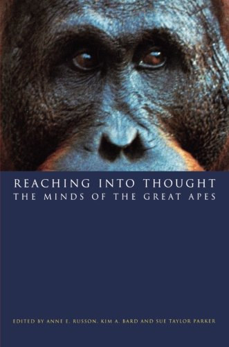 Anne E. Russon - Kim A. Bard - Sue Taylor Parker - Reaching into thought: The minds of the great apes
