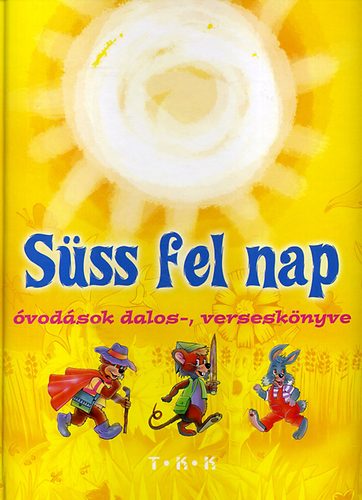 Diszegi Istvn  (szerk.) - Sss fel nap - vodsok dalos-, versesknyve