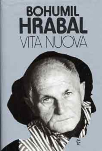 Szerz Bohumil Hrabal Szerkeszt Magyarsi Gizella Fordt Krtvlyessy Klra - Vita nuova  -  Fordtotta: Krtvlyessy Klra