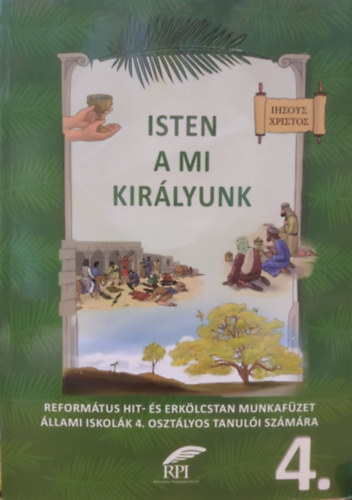 Szabn Dr. Lszl Lilla - Isten a mi kirlyunk: Reformtus hit- s erklcstan munkafzet llami iskolk 4. osztlyos tanuli szmra 4.