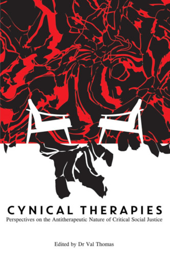 Dr Val Thomas - Cynical Therapies: Perspectives on the Antitherapeutic Nature of Critical Social Justice