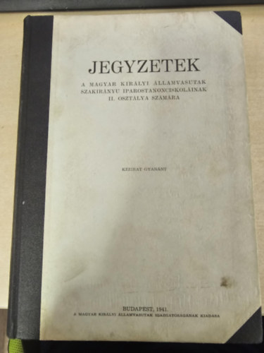 Kov�cs J�nos - Jegyzetek a Magyar Kir�lyi �llamvas�tak szakir�ny� iparostanonciskol�inak II. oszt�lya sz�m�ra