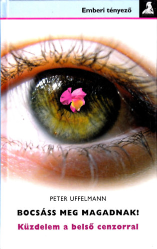 Peter Uffelmann - Bocsss meg magadnak! - Kzdelem a bels cenzorral