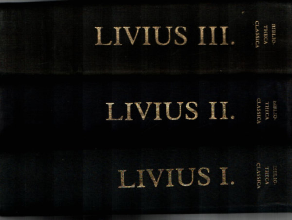 Livius - A r�mai n�p t�rt�nete a v�ros alap�t�s�t�l I-III. (Bibliotheca Classica)