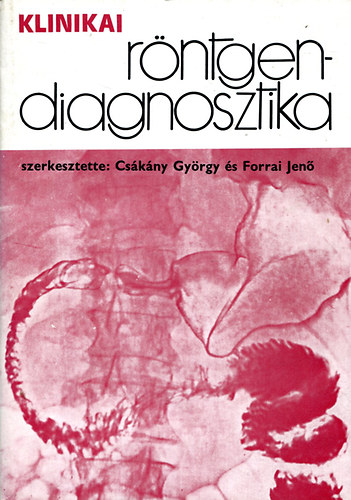 Cskny Gyrgy; Forrai Jen  (szerk.) - Klinikai rntgendiagnosztika
