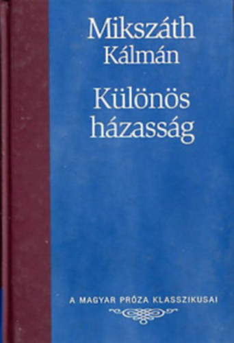 Mikszth Klmn - Klns hzassg-A Magyar Prza Klasszikusai 18.