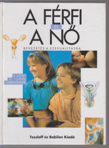 Dr. Jacqueline Kahn-Nathan; Dr. Jean Cohen; Dr. Gilbert Tordjman; Dr. Christiane Verdoux - A f�rfi �s a n� - Bevezet�s a szexualit�sba 2. - 8-13 �ves gyerekeknek