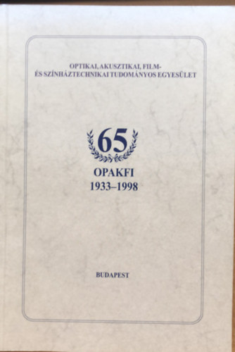 OPAKFI - 65 - Jubileumi kiadv�ny - Optikai Akusztikai Film �s Sz�nh�ztechnikai Tudom�nyos Egyes�let