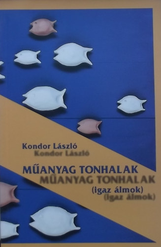 Kondor László - Műanyag tonhalak (igaz álmok)