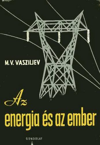M.V. Vasziljev - Az energia s az ember