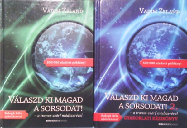 Vadim Zeland SZERKESZT� Balogh B�la - V�laszd ki magad a sorsodat! 1-2 A TRANSZ-SZ�RF M�DSZER�VEL - V�laszd ki magad a sorsodat! 2. A TRANSZ-SZ�RF M�DSZER�VEL/GYAKORLATI K�ZIK�NYV