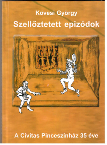 Kövesi György - Szellőztetett epizódok - A Civitas Pinceszínház 35 éve