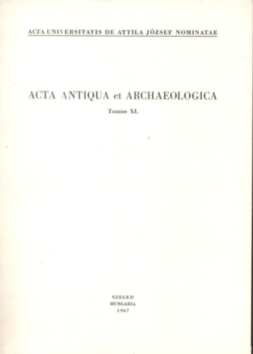 Acta antiqua et archaeologica (Tomus XI.)- Kisebb dolgozatok a klasszika-filol�gia �s a r�g�szet k�r�b�l