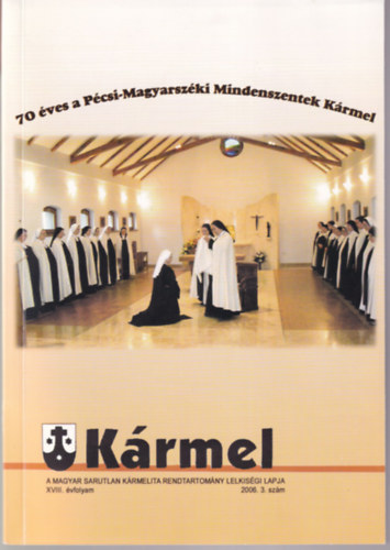 K�rmel - 70 �ves a P�csi-Magyarsz�ki Mindenszentek K�rmel 2006. 3.sz�m XVIII. �vf.