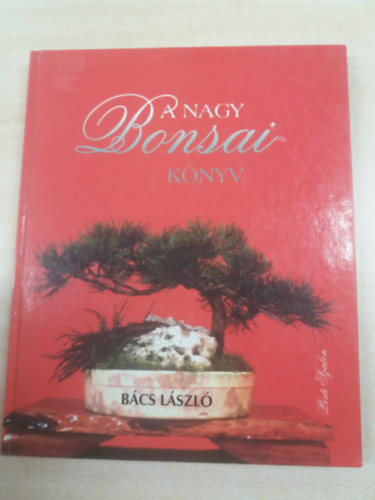Bcs Lszl - A nagy Bonsai knyv
