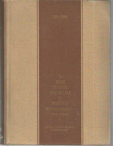 Ber Jnos - A helyi tancsok kialakulsa s fejldse Magyarorszgon (1945-1960)