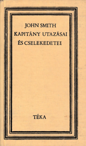 C.Cutean �va szerk. - John Smith kapit�ny utaz�sai �s cselekedetei 1580-1631 (t�ka)