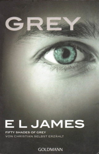 E.L. James - Grey - Fifty Shades of Grey von Christian selbst erzahlt (nmet nyelv)