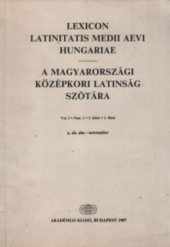 Harmatta Jnos (szerk.) - A magyarorszgi kzpkori latinsg sztra I. ktet, 1. fzet (A-B)- ktnyelv