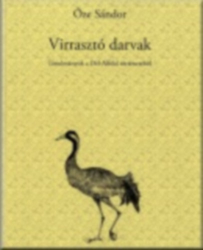 ze Sndor - Virraszt darvak / Tanulmnyok a Dl-Alfld trtnetbl /