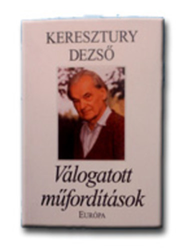 Keresztury Dezs - Vlogatott mfordtsok