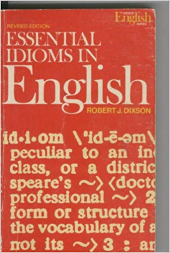 Robert J. Dixson - Essential idioms in english