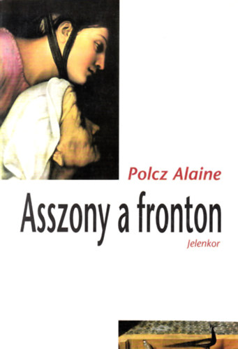 Polcz Alaine - Asszony a fronton