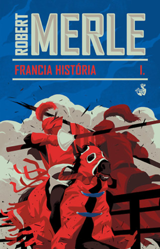 Robert Merle - Francia hist�ria I.