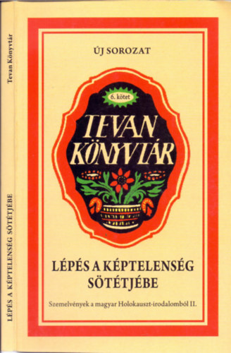 T�r�k Dalma  (szerk.) - L�p�s a k�ptelens�g s�t�tj�be - Szemelv�nyek a magyar Holokauszt-irodalomb�l II.