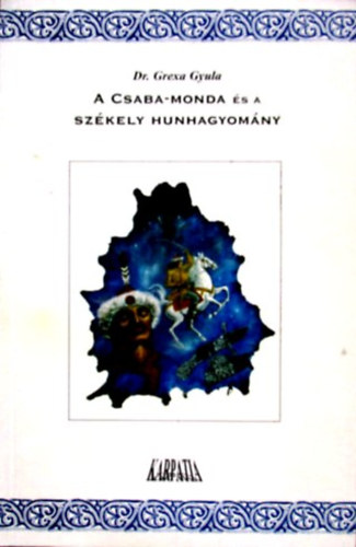 Dr. Grexa Gyula - A Csaba-monda s a szkely hunhagyomny