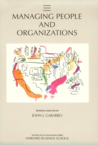 John J. Gabarro - Managing People and Organizations (Practice of Management Series - Harvard Business School)