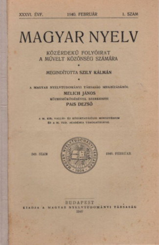 Pais Dezs�  (szerk.) - Magyar Nyelv  k�z�rdek� havi foly�irat a m�velt k�z�ns�g sz�m�ra XXXVI. �vf. 1940. febru�r 1. sz�m