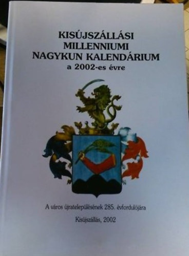 Dr. Ducza Lajos - Kisjszllsi millenniumi nagykun kalendrium a 2002-es vre