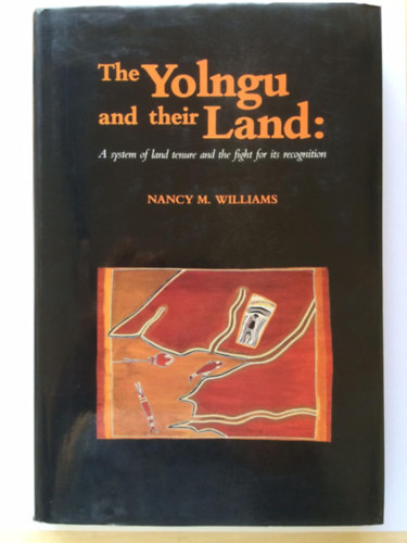 Nancy M. William - The Yolngu and Their Land: A System of Land Tenure and the Fight for Its Recognition