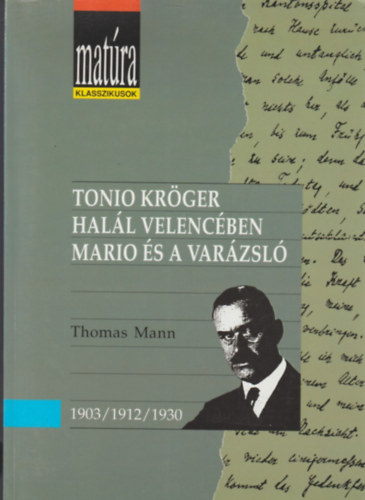 Thomas Mann - Tonio Krger - Hall Velencben - Mario s a varzsl (Matra klasszikusok)