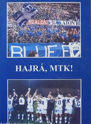 Galla Mikl�s - Krausz Tam�s - Sz�nt� Andr�s  (szerk.) - Hajr�, MTK!