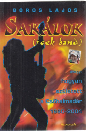 Boros Lajos - Saklok (Rock Band) avagy: hogyan szletett a Cshalmadr 1980-2004